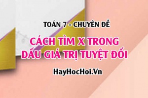 Cách tìm x trong dấu giá trị tuyệt đối và Bài tập có đáp án Toán 7 (cực hay)